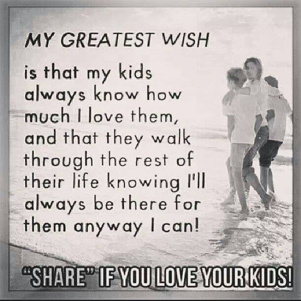 My greatest wish is that my kids