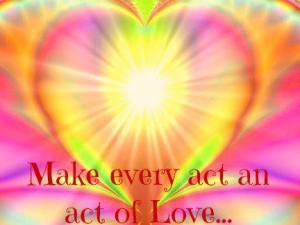 Make every act an act of Love